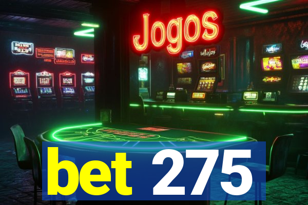 bet 275